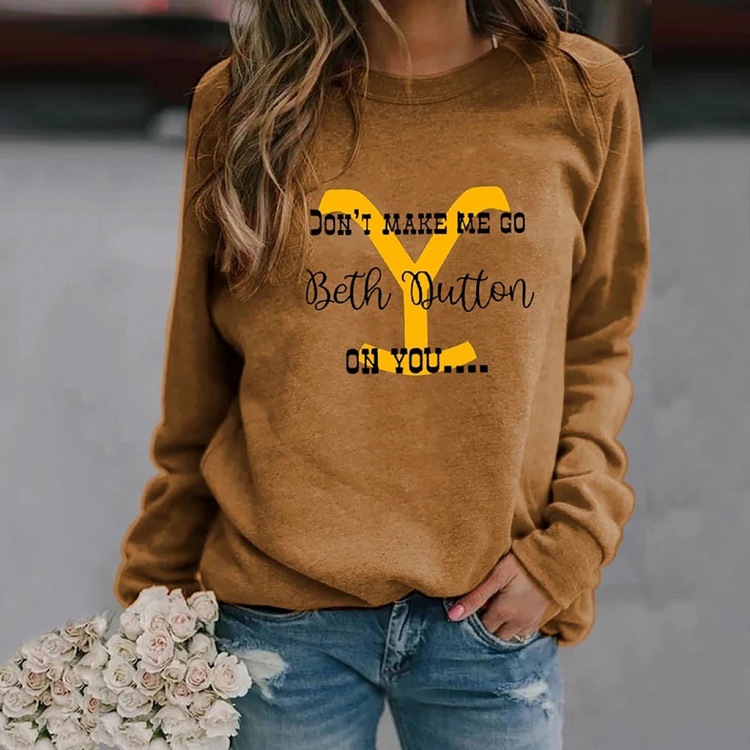 Don't Make Me Go Beth Dutton On You Women's Sweatshirts Yellow Stone Long Sleeve Round Neck Sweatshirt